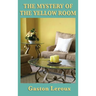 The Mystery of the Yellow Room: A Classic Locked-Room Detective Novel