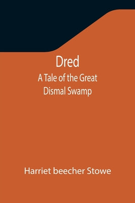 Dred: A Tale of the Great Dismal Swamp - Paperback by Books by splitShops