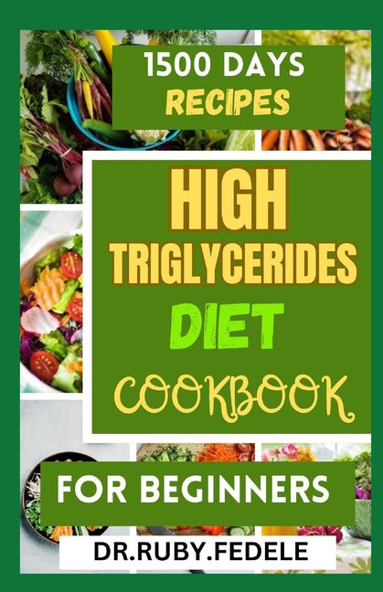 High Triglycerides Diet Cookbook for Beginners: The Complete 14-Day Meal Plan Plus Fast and Simple Recipes to Reduce Triglycerides and Live a Healtier - Paperback by Books by splitShops