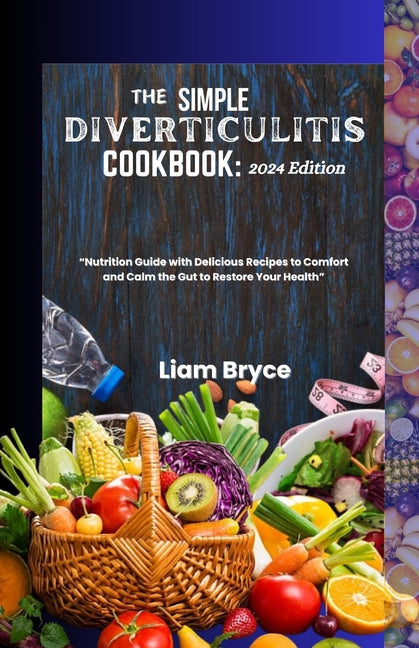 The Simple Diverticulitis Cookbook: 2024 Edition: Nutrition Guide with Delicious Recipes to Comfort and Calm the Gut to Restore Your Health - Paperback by Books by splitShops