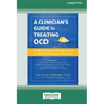Clinician's Guide to Treating OCD: The Most Effective CBT Approaches for Obsessive-Compulsive Disorder (16pt Large Print Format)