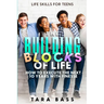 Life Skills For Teens: The Building Blocks of Life - How To Execute The Next 10 Years With Finesse