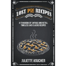 Lost Pie Recipes: A Cookbook of Vintage and Retro, Timeless and Classic Recipes