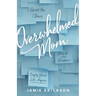 Overwhelmed Mom: Quiet the Chaos, Mind What Matters, and Enjoy Your Life Again