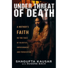 Under Threat of Death: A Mother's Faith in the Face of Injustice, Imprisonment, and Persecution