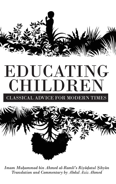 Educating Children: Classical Advice for Modern Times based on Imam Raml&#299;'s Riy&#257;&#7693;atul &#7778;iby&#257;n - Hardcover by Books by splitShops