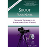 Shoot Your Novel: Cinematic Techniques to Supercharge Your Writing