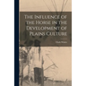 The Influence of the Horse in the Development of Plains Culture