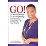 Go!: 10 Powerful Steps To Accomplishing Your Goals & Living The Life You Desire