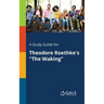 A Study Guide for Theodore Roethke's "The Waking"