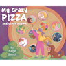 My Crazy Pizza: and other poems
