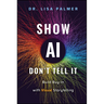Show Ai--Don't Tell It: Build Buy-In with Visual Storytelling