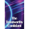 The Trustworthy Confidant: Finding a Way Out of Chaos and Into Clarity