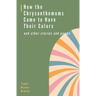 How the Chrysanthemums Came to Have Their Colors and other stories and poems
