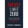 Excuse Limit Zero: How to Overcome Your Mistakes and Thrive