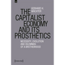 The Capitalist Economy and Its Prosthetics: Necessity, Evolution and Dilemmas of a Brotherhood
