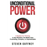 Unconditional Power: Thriving in Any Situation, No Matter How Frustrating, Complex, or Unpredictable