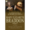The Collected Supernatural and Weird Fiction of Mary Elizabeth Braddon: Volume 1-Including One Novel 'The White Phantom' and Three Short Stories of Th