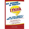 My resume is perfect (I think)...so why didn't I get an interview?: Fast and easy guide for students and recent grads to write a resume that gets inte