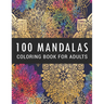 100 Mandalas Coloring Book for Adults: Coloring Amazing Patterns - Relaxing Designs For Stress Relief