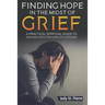 Finding Hope in The Midst Of Grief: A Practical Spiritual Guide To Dealing With The Loss Of A Spouse