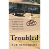 Troubled: A Memoir of Foster Care, Family, and Social Class