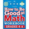 How to Be Good at Math Workbook, Grades 4-6: The Simplest-Ever Visual Workbook