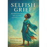 Selfish Grief: Redefining Healing After Loss