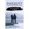 Infidelity: Tools and Exercises to Rebuild Your Relationship (How to Catch a Cheating Spouse in Infidelity Having an Emotional)