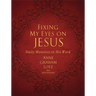 Fixing My Eyes on Jesus: Daily Moments in His Word (a 365-Day Devotional)