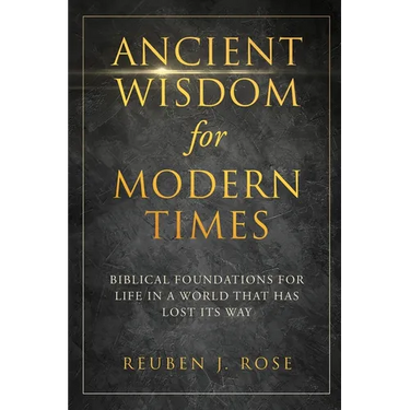 Ancient Wisdom for Modern Times: Biblical Foundations for Life in a World that has Lost its Way: Biblical Foundations for Life in a World