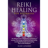 Reiki Healing for Beginners: The Ultimate Guide to Meditation and Healing to Increase Your Energy and Defeat the Daily Anxiety. Learning Reiki Symbols