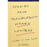 Stories from Trailblazing Women Lawyers: Lives in the Law