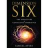Dimension Six: The Structure of Conscious Experience