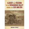 Slavery and Freedom in the Shenandoah Valley During the Civil War Era