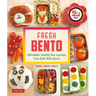 Fresh Bento: Affordable, Healthy Box Lunches Your Kids Will Adore (46 Bento Boxes)