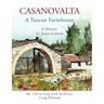 CASANOVALTA--A Tuscan Farmhouse: My Life in Italy with Architect Craig Ellwood