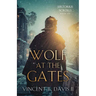 Wolf at the Gates: A Gripping Story of Loyalty, Sacrifice, and the Battle for Rome