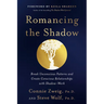 Romancing the Shadow: Break Unconscious Patterns and Create Conscious Relationships with Shadow-Work
