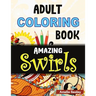 Flowers and Swirls Coloring Book for Adults: Adult Coloring Book for Relaxation and Stress Relief
