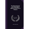 The Physiological and Pathological Effects of the Use of Tobacco