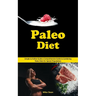 Paleo Diet: Simple to Follow Guide a Comprehensive Guide to Combining Paleo Diets for Special Populations