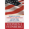 Perpetuating American Greatness after the Fiscal Cliff: Jump Starting GDP Growth, Tax Fairness And Improved Government Regulation