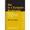 War in a European Borderland: Occupations and Occupation Plans in Galicia and Ukraine, 1914-1918