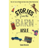 Stories from the Barn Aisle: Real Life Tales of Humor and Grace from a Horse Obsessed Girl