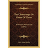 The Chaturanga Or Game Of Chess: A Persian Manuscript (1841)