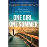 One Girl, One Summer: An Emotional Page-Turner with Dark Secrets That Will Take Your Breath Away