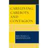 Caregiving, Carebots, and Contagion