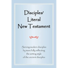 Disciples' Literal New Testament: Serving Modern Disciples by More Fully Reflecting the Writing Style of the Ancient Disciples