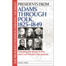 Presidents from Adams Through Polk, 1825-1849: Debating the Issues in Pro and Con Primary Documents